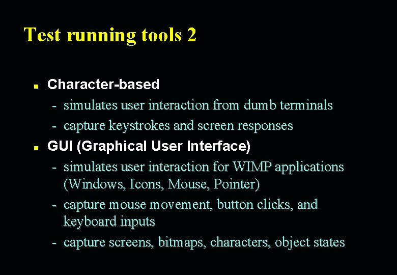 Test running tools 2 n n Character-based - simulates user interaction from dumb terminals