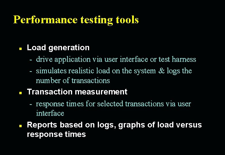 Performance testing tools n n n Load generation - drive application via user interface