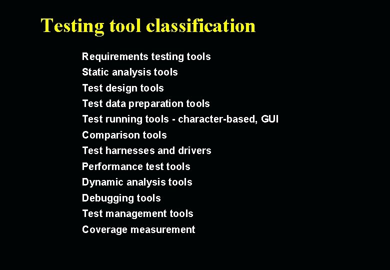 Testing tool classification Requirements testing tools Static analysis tools Test design tools Test data