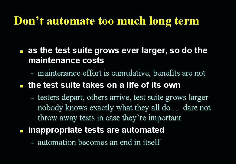 Don’t automate too much long term n n n as the test suite grows