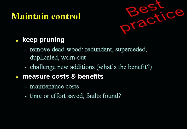 Maintain control n n keep pruning - remove dead-wood: redundant, superceded, duplicated, worn-out -