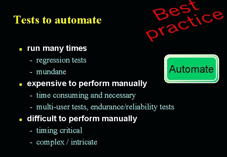 Tests to automate n n n run many times - regression tests Automate -