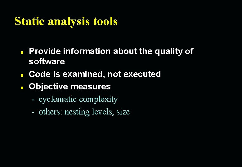 Static analysis tools n n n Provide information about the quality of software Code