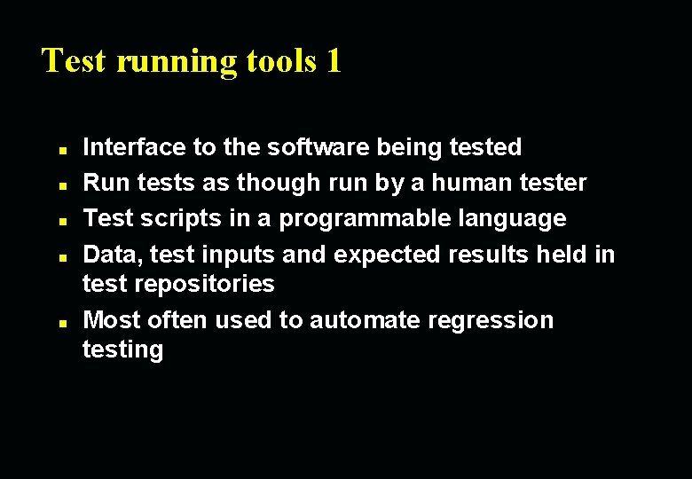 Test running tools 1 n n n Interface to the software being tested Run