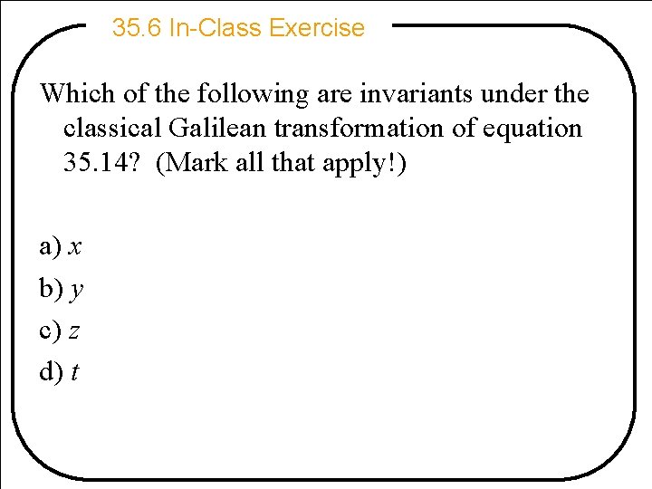 35. 6 In-Class Exercise Which of the following are invariants under the classical Galilean