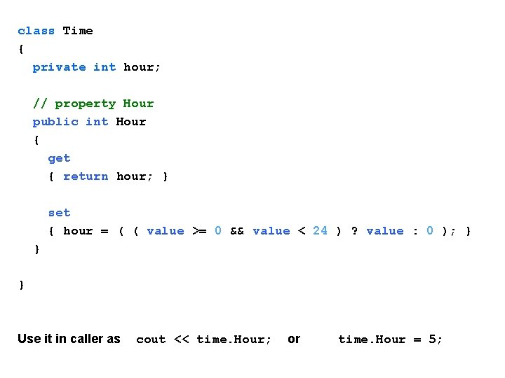 class Time { private int hour; // property Hour public int Hour { get class Time { private int hour; // property Hour public int Hour { get