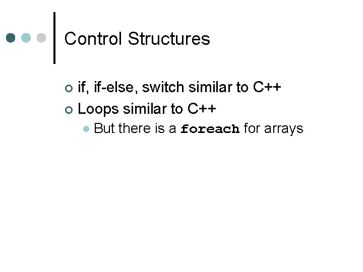 Control Structures if, if-else, switch similar to C++ ¢ Loops similar to C++ ¢ Control Structures if, if-else, switch similar to C++ ¢ Loops similar to C++ ¢