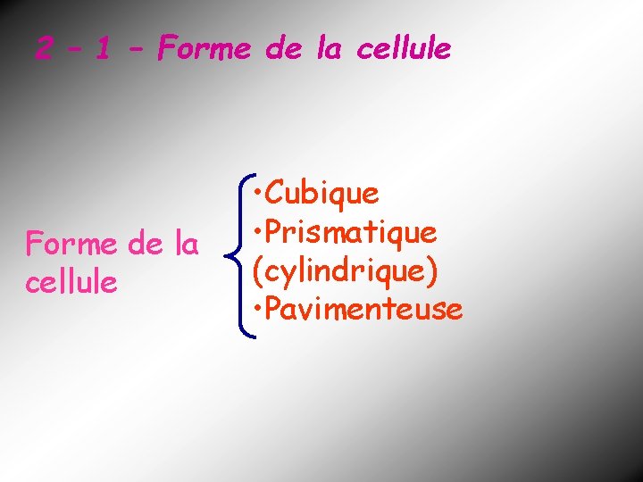 2 – 1 – Forme de la cellule • Cubique • Prismatique (cylindrique) •