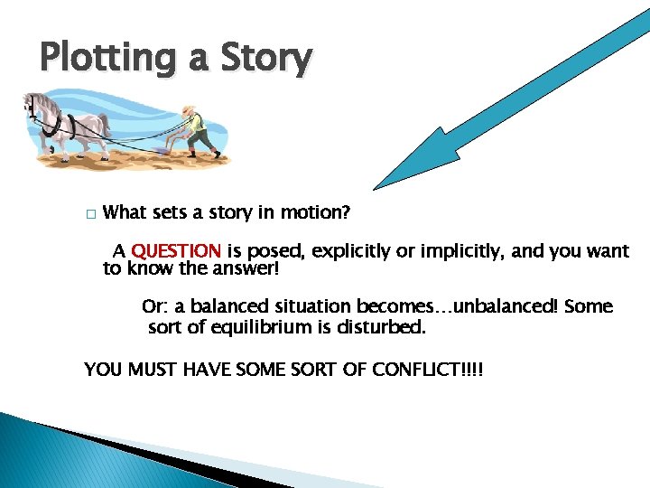 Plotting a Story � What sets a story in motion? A QUESTION is posed,