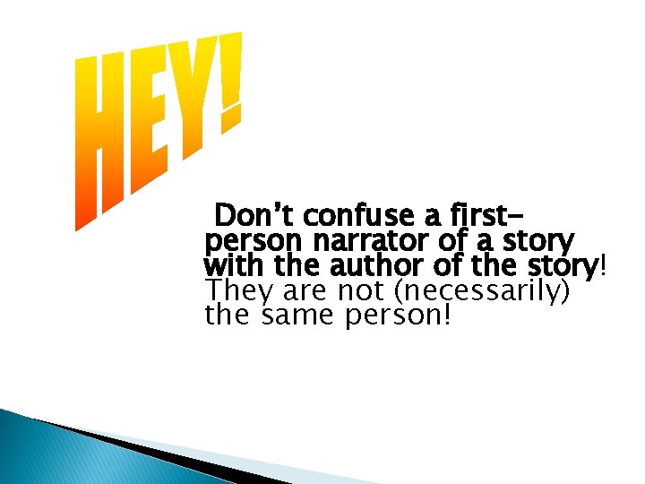 Don’t confuse a firstperson narrator of a story with the author of the story!