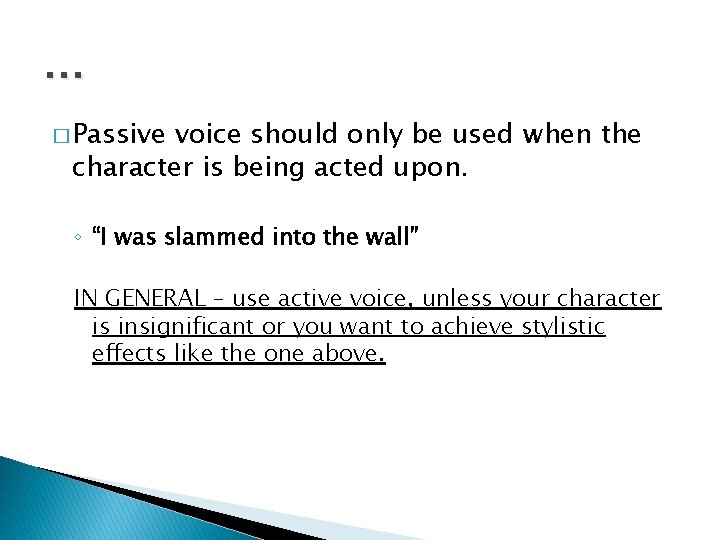 … � Passive voice should only be used when the character is being acted