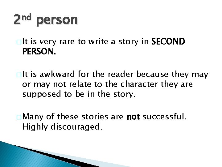 2 nd person � It is very rare to write a story in SECOND