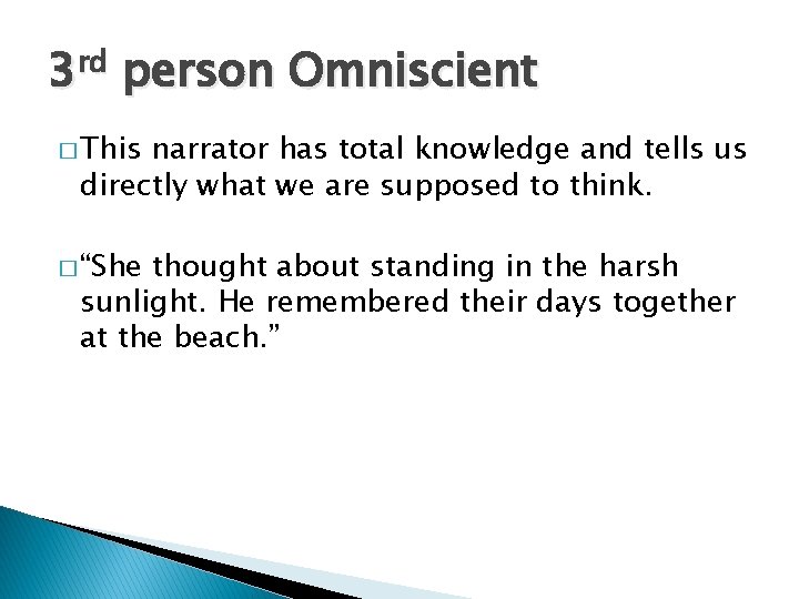 3 rd person Omniscient � This narrator has total knowledge and tells us directly