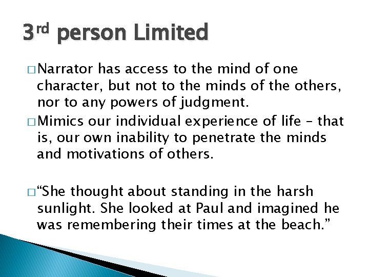 3 rd person Limited � Narrator has access to the mind of one character,