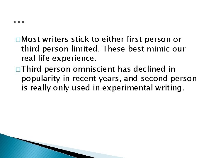 … � Most writers stick to either first person or third person limited. These