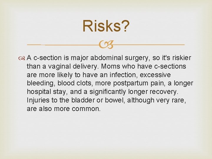 Risks? A c-section is major abdominal surgery, so it's riskier than a vaginal delivery.