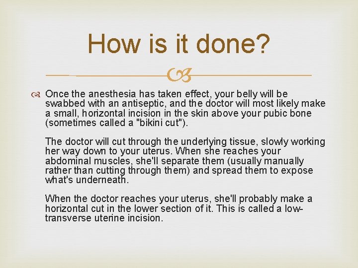 How is it done? Once the anesthesia has taken effect, your belly will be