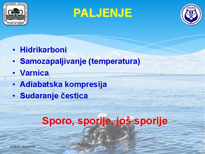 PALJENJE • • • Hidrikarboni Samozapaljivanje (temperatura) Varnica Adiabatska kompresija Sudaranje čestica Sporo, sporije,