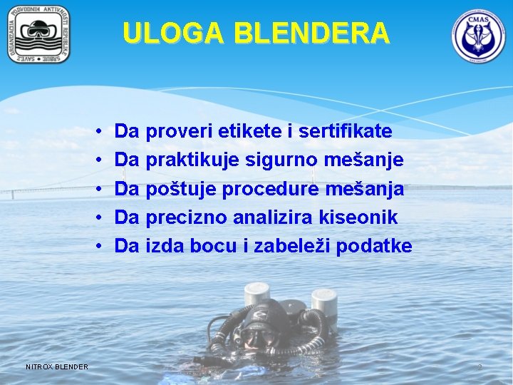 ULOGA BLENDERA • • • NITROX BLENDER Da proveri etikete i sertifikate Da praktikuje