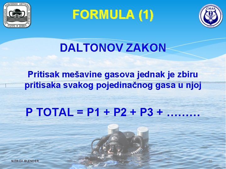 FORMULA (1) DALTONOV ZAKON Pritisak mešavine gasova jednak je zbiru pritisaka svakog pojedinačnog gasa