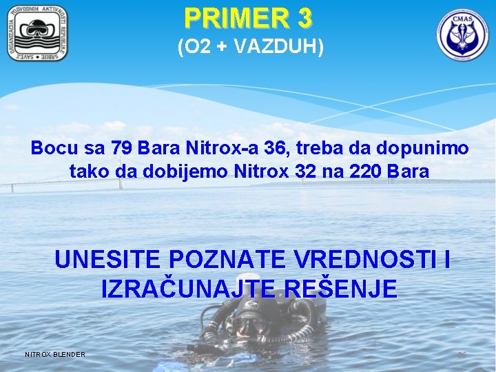 PRIMER 3 (O 2 + VAZDUH) Bocu sa 79 Bara Nitrox-a 36, treba da