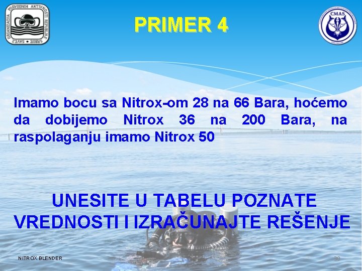 PRIMER 4 Imamo bocu sa Nitrox-om 28 na 66 Bara, hoćemo da dobijemo Nitrox