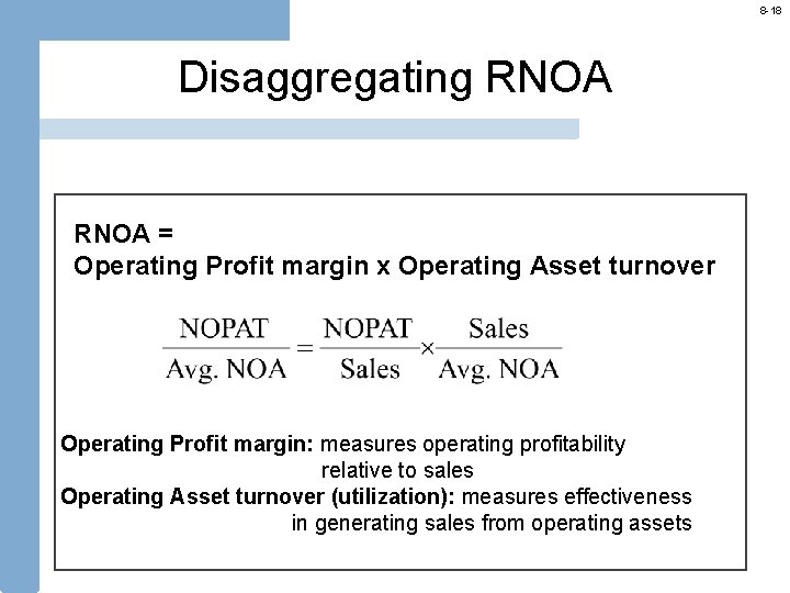 8 -18 Disaggregating RNOA = Operating Profit margin x Operating Asset turnover Operating Profit