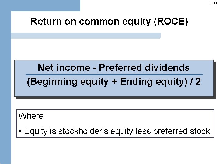 8 -19 Return on common equity (ROCE) Net income - Preferred dividends (Beginning equity