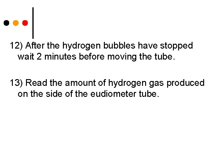 12) After the hydrogen bubbles have stopped wait 2 minutes before moving the tube.