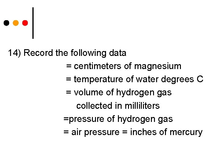 14) Record the following data = centimeters of magnesium = temperature of water degrees