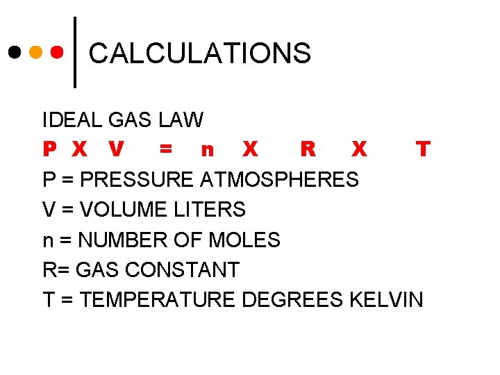 CALCULATIONS IDEAL GAS LAW P X V = n X R X T P