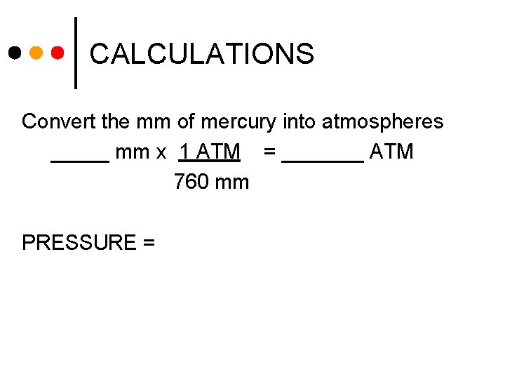 CALCULATIONS Convert the mm of mercury into atmospheres _____ mm x 1 ATM =