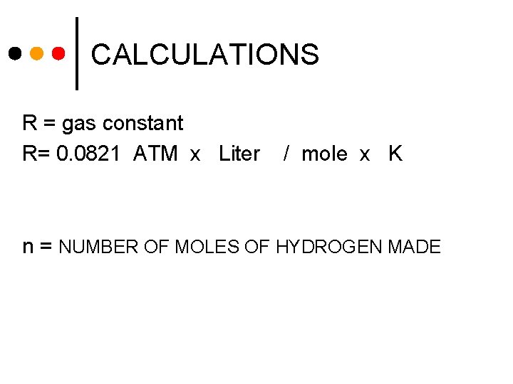 CALCULATIONS R = gas constant R= 0. 0821 ATM x Liter / mole x