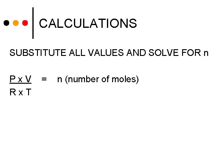 CALCULATIONS SUBSTITUTE ALL VALUES AND SOLVE FOR n Px. V Rx. T = n