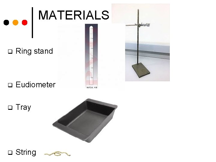 MATERIALS q Ring stand q Eudiometer tube q Tray q String 