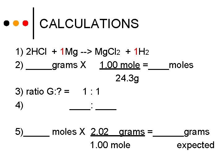 CALCULATIONS 1) 2 HCl + 1 Mg --> Mg. Cl 2 + 1 H