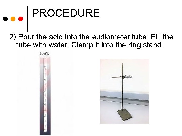 PROCEDURE 2) Pour the acid into the eudiometer tube. Fill the tube with water.