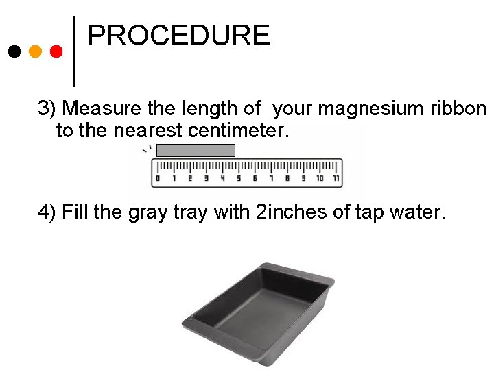 PROCEDURE 3) Measure the length of your magnesium ribbon to the nearest centimeter. 4)