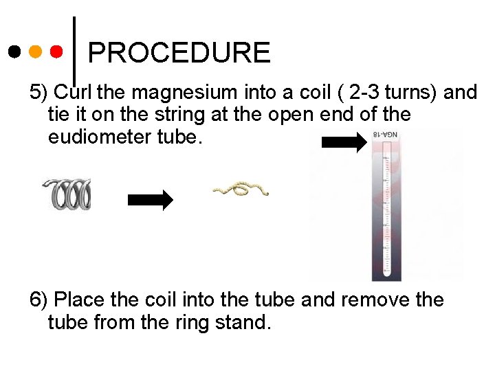 PROCEDURE 5) Curl the magnesium into a coil ( 2 -3 turns) and tie