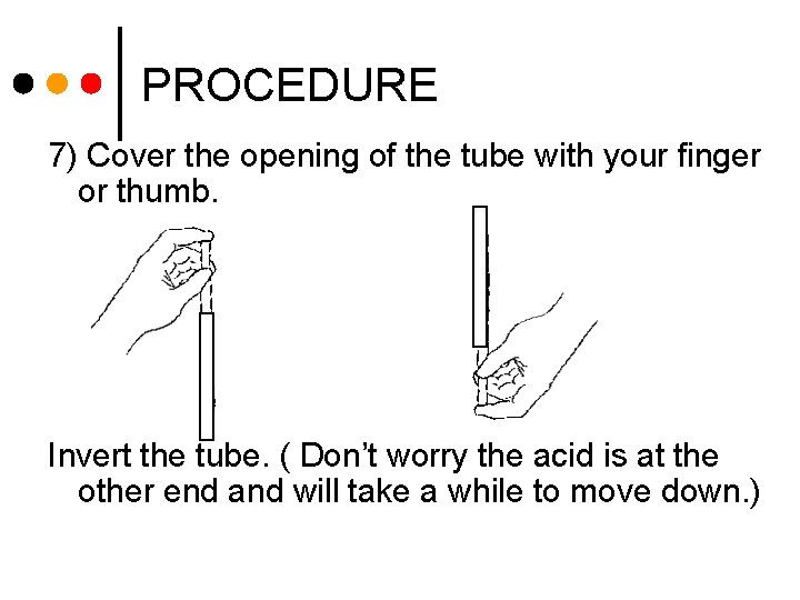 PROCEDURE 7) Cover the opening of the tube with your finger or thumb. Invert