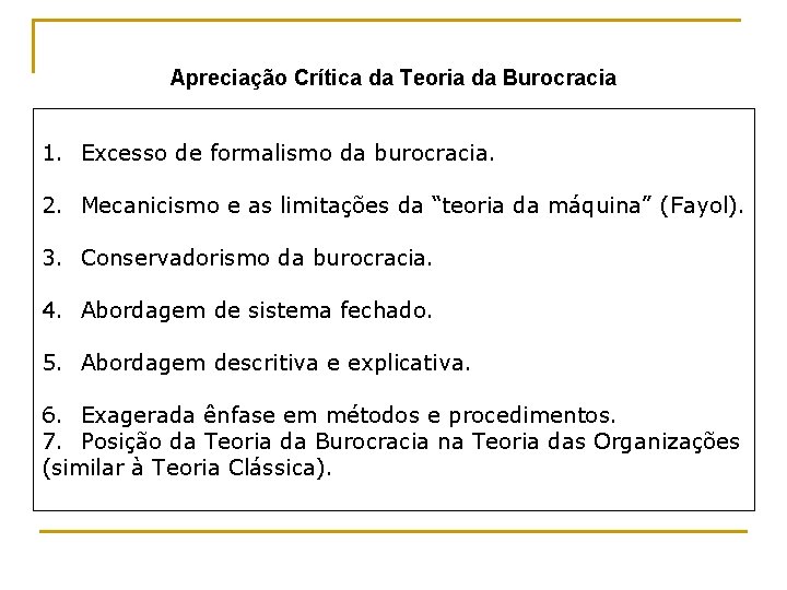 Apreciação Crítica da Teoria da Burocracia 1. Excesso de formalismo da burocracia. 2. Mecanicismo