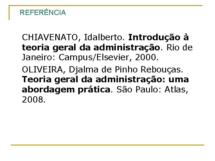 REFERÊNCIA CHIAVENATO, Idalberto. Introdução à teoria geral da administração. Rio de Janeiro: Campus/Elsevier, 2000.