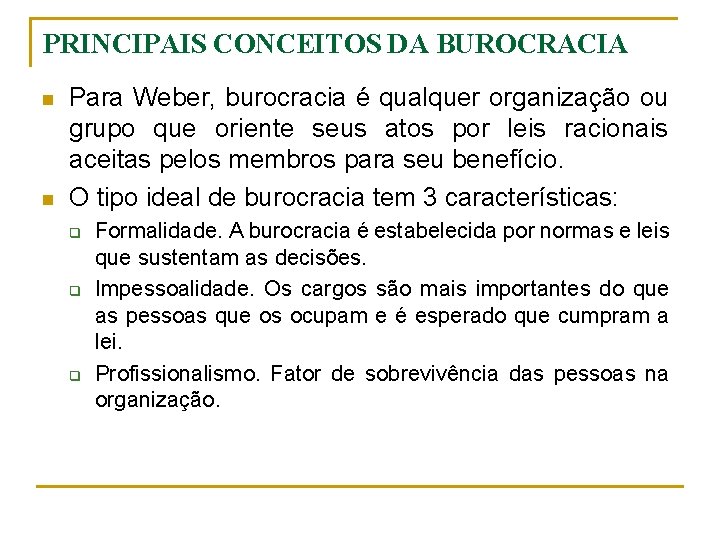 PRINCIPAIS CONCEITOS DA BUROCRACIA n n Para Weber, burocracia é qualquer organização ou grupo