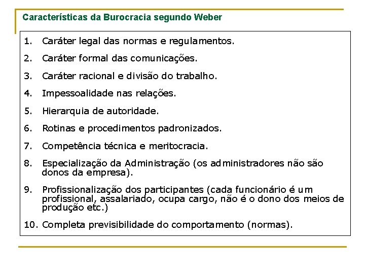 Características da Burocracia segundo Weber 1. Caráter legal das normas e regulamentos. 2. Caráter