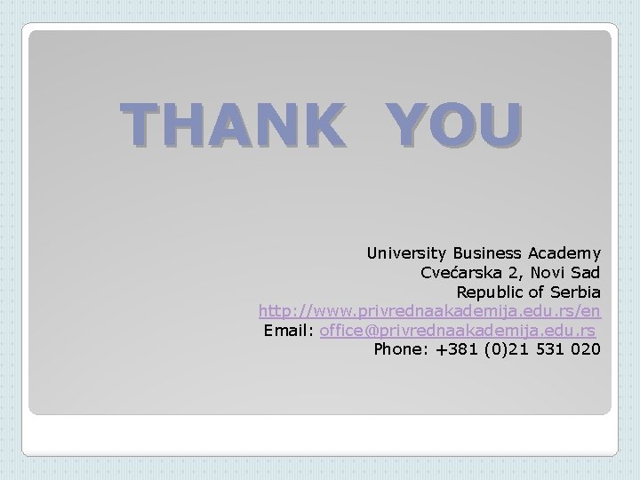 THANK YOU University Business Academy Cvećarska 2, Novi Sad Republic of Serbia http: //www.
