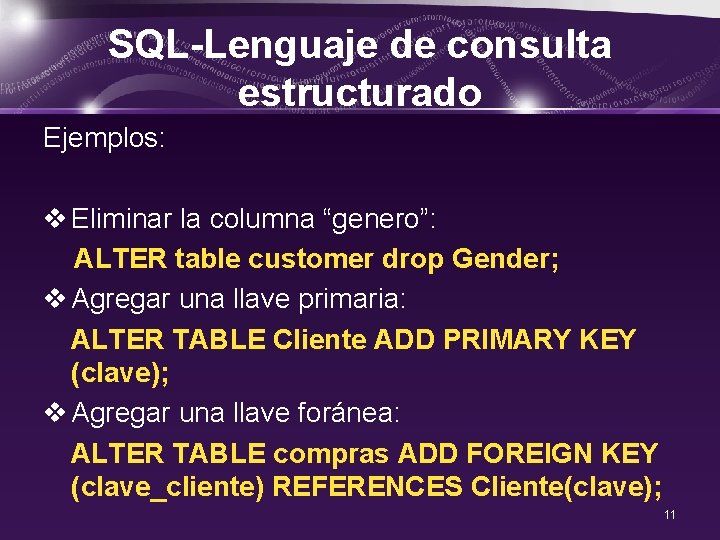SQL-Lenguaje de consulta estructurado Ejemplos: v Eliminar la columna “genero”: ALTER table customer drop