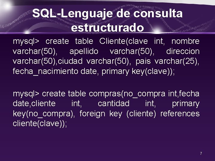 SQL-Lenguaje de consulta estructurado mysql> create table Cliente(clave int, nombre varchar(50), apellido varchar(50), direccion