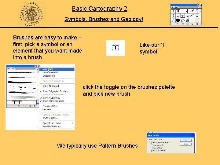 Basic Cartography 2 Symbols, Brushes and Geology! Brushes are easy to make – first,
