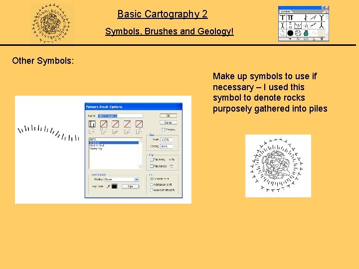 Basic Cartography 2 Symbols, Brushes and Geology! Other Symbols: Make up symbols to use