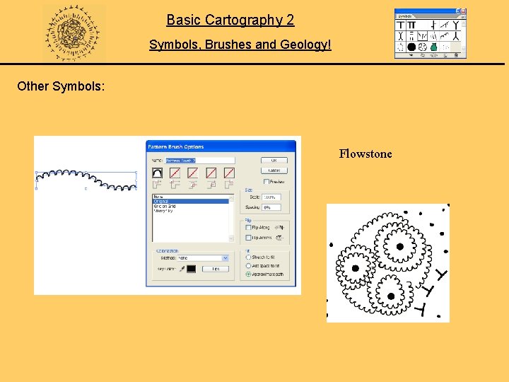 Basic Cartography 2 Symbols, Brushes and Geology! Other Symbols: Flowstone 